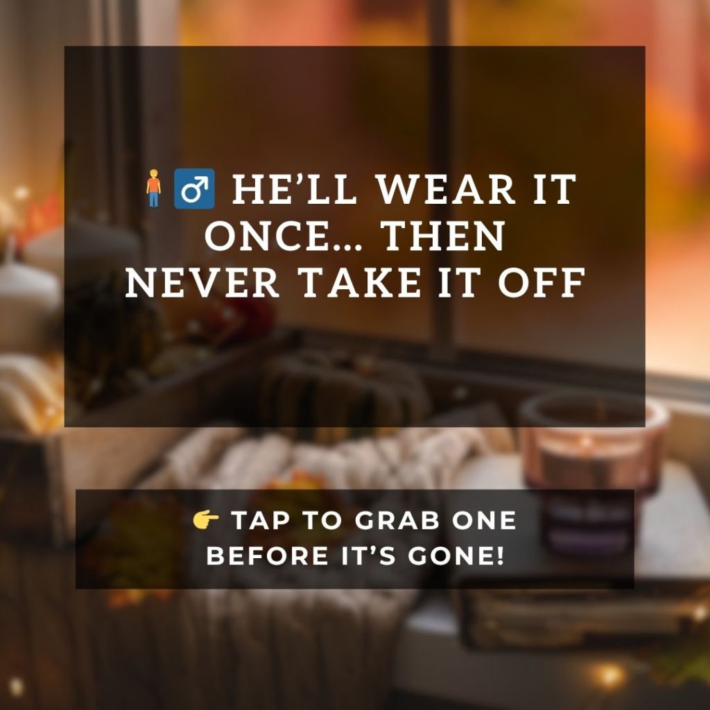 He’ll Wear it Once and Never Take it&nbsp;Off